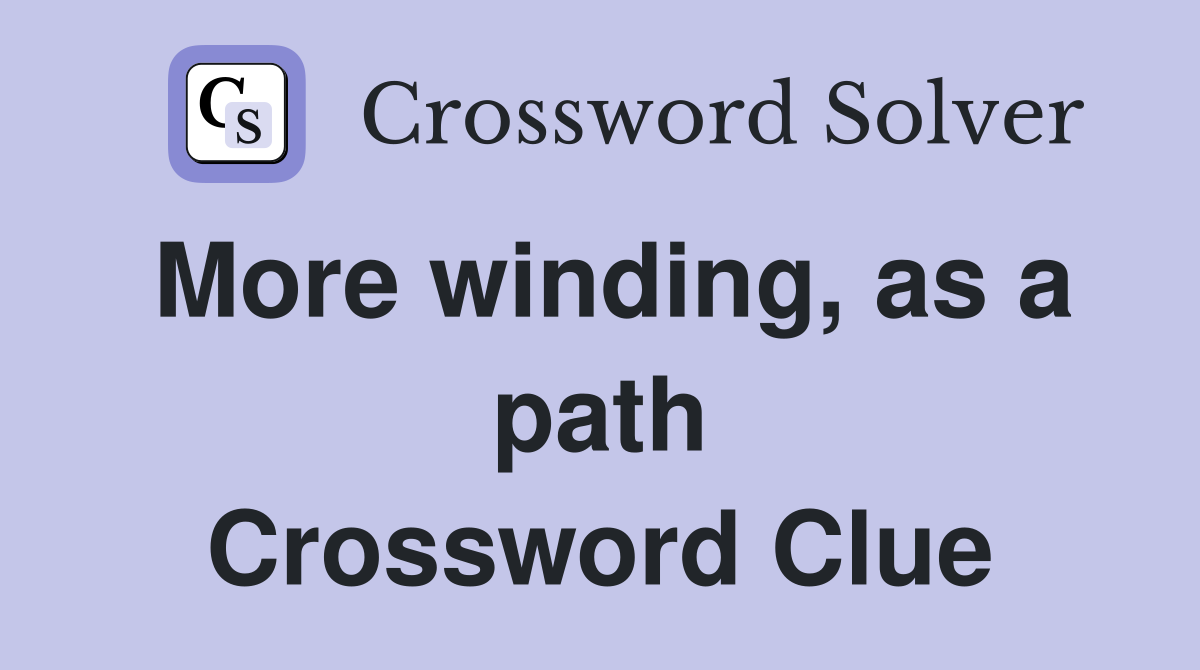 More winding, as a path Crossword Clue