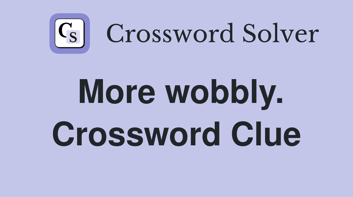 More wobbly. Crossword Clue