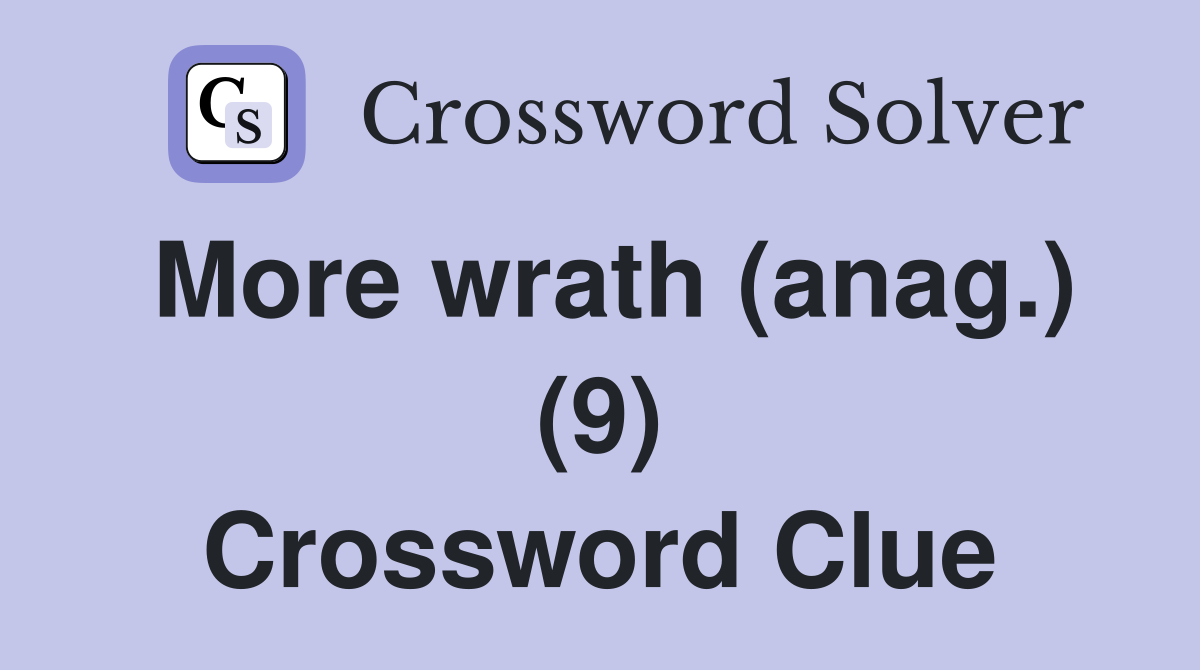 More wrath (anag.) (9) Crossword Clue