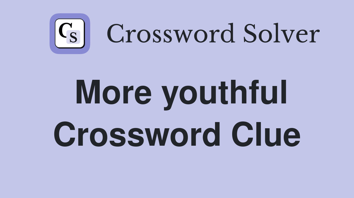 More youthful Crossword Clue