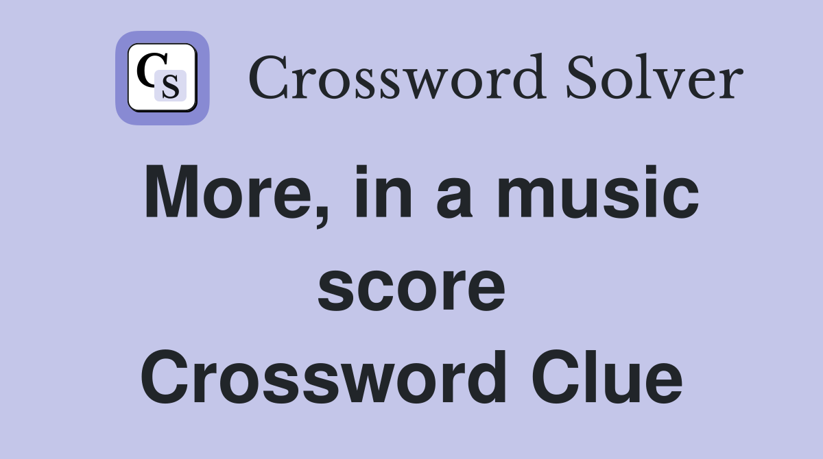More, in a music score Crossword Clue
