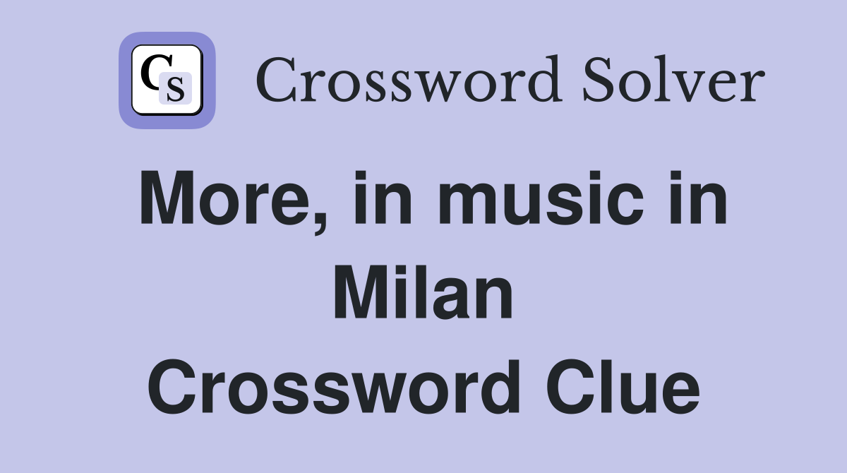 More, in music in Milan Crossword Clue