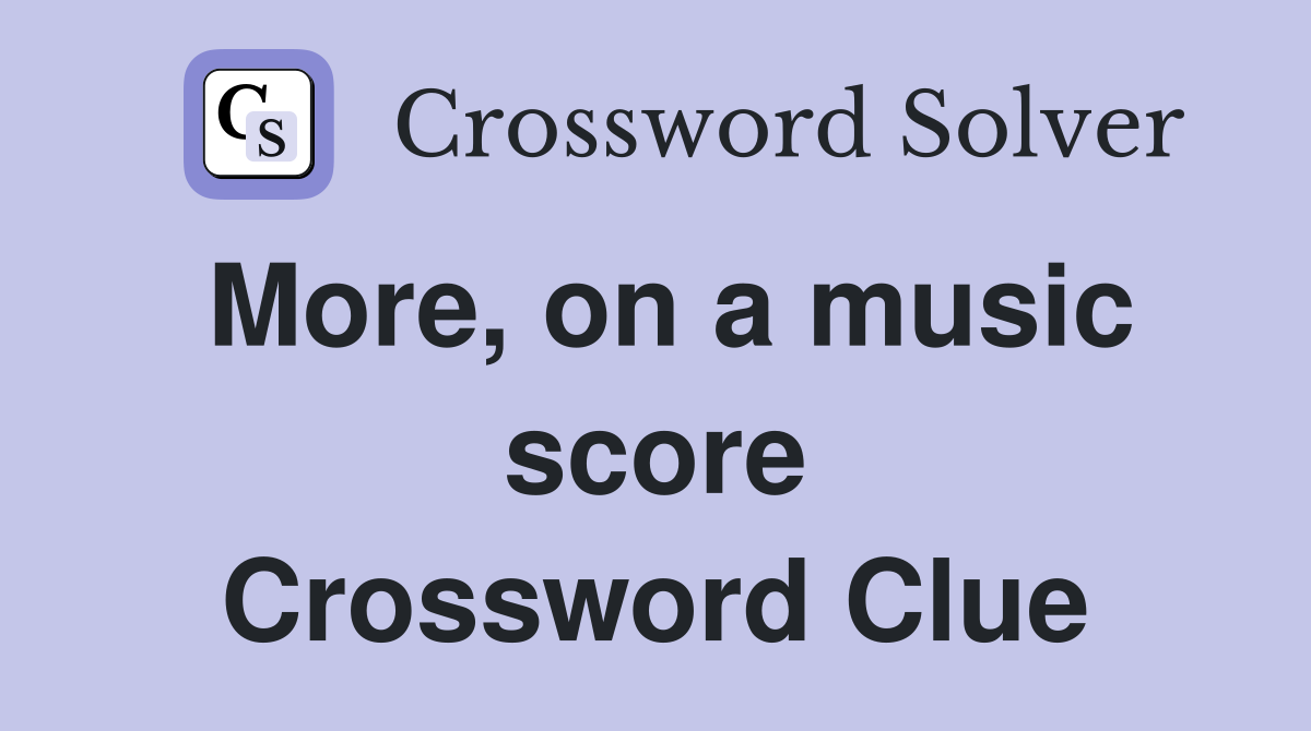More, on a music score Crossword Clue