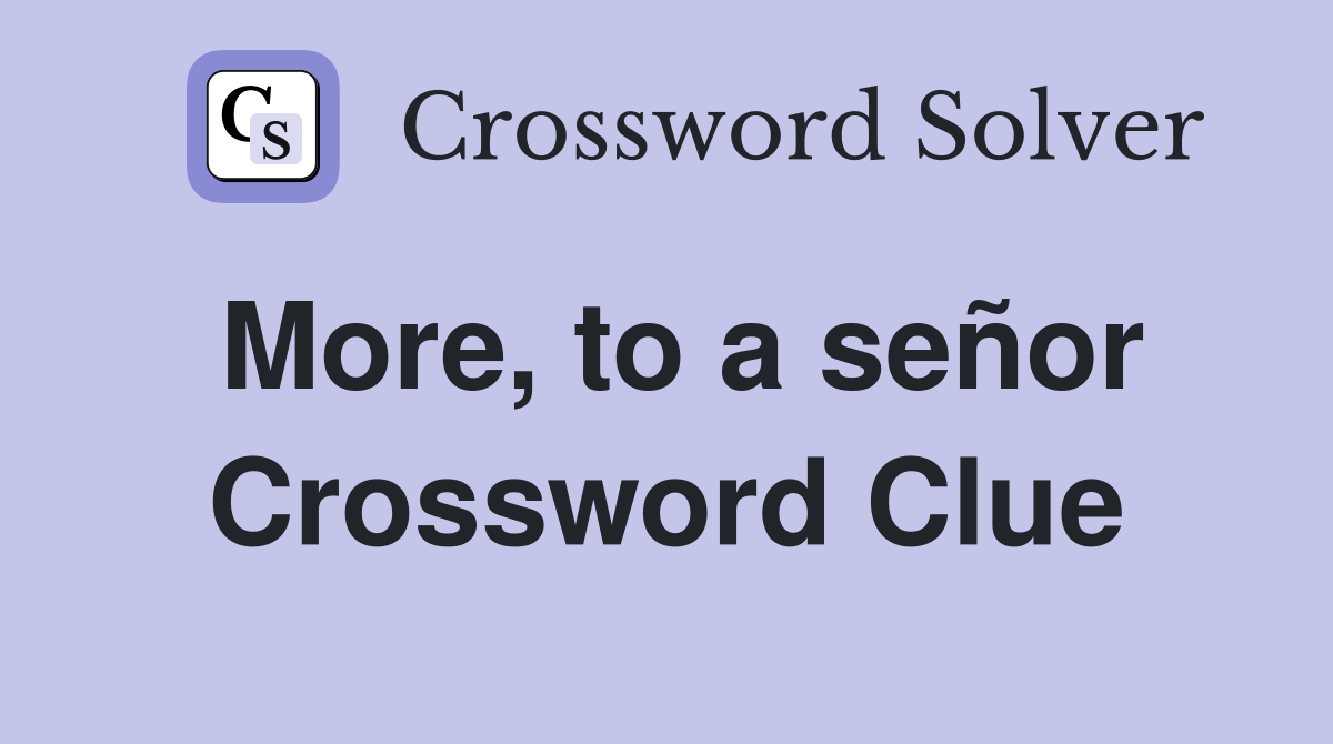 More, to a señor Crossword Clue