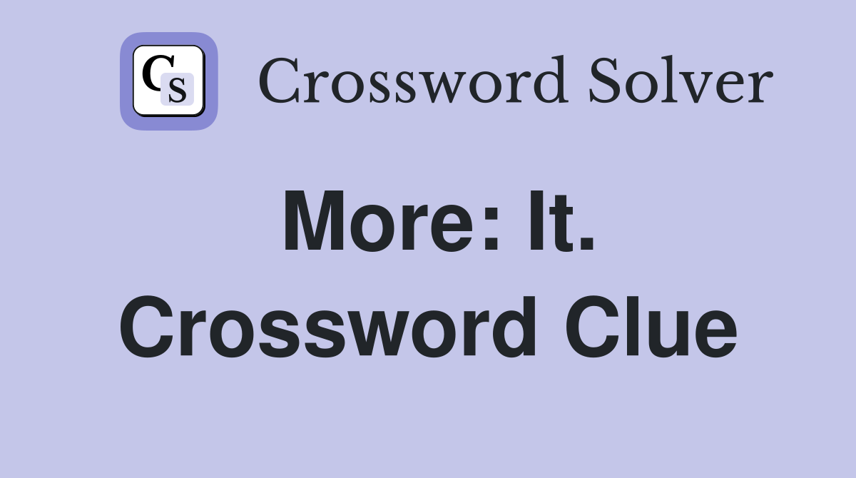 More: It. Crossword Clue