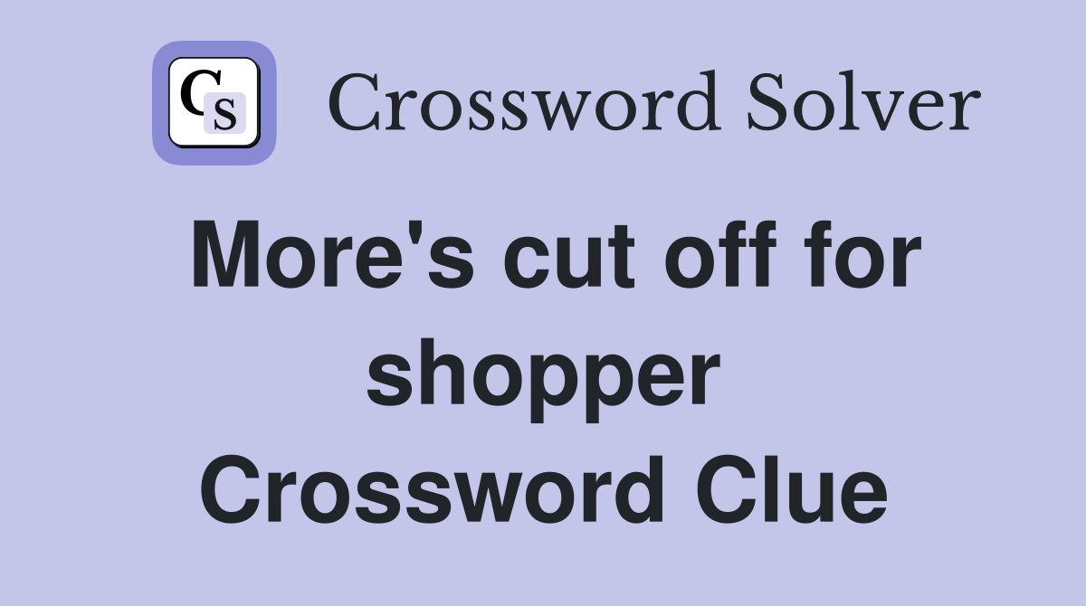 More's cut off for shopper Crossword Clue