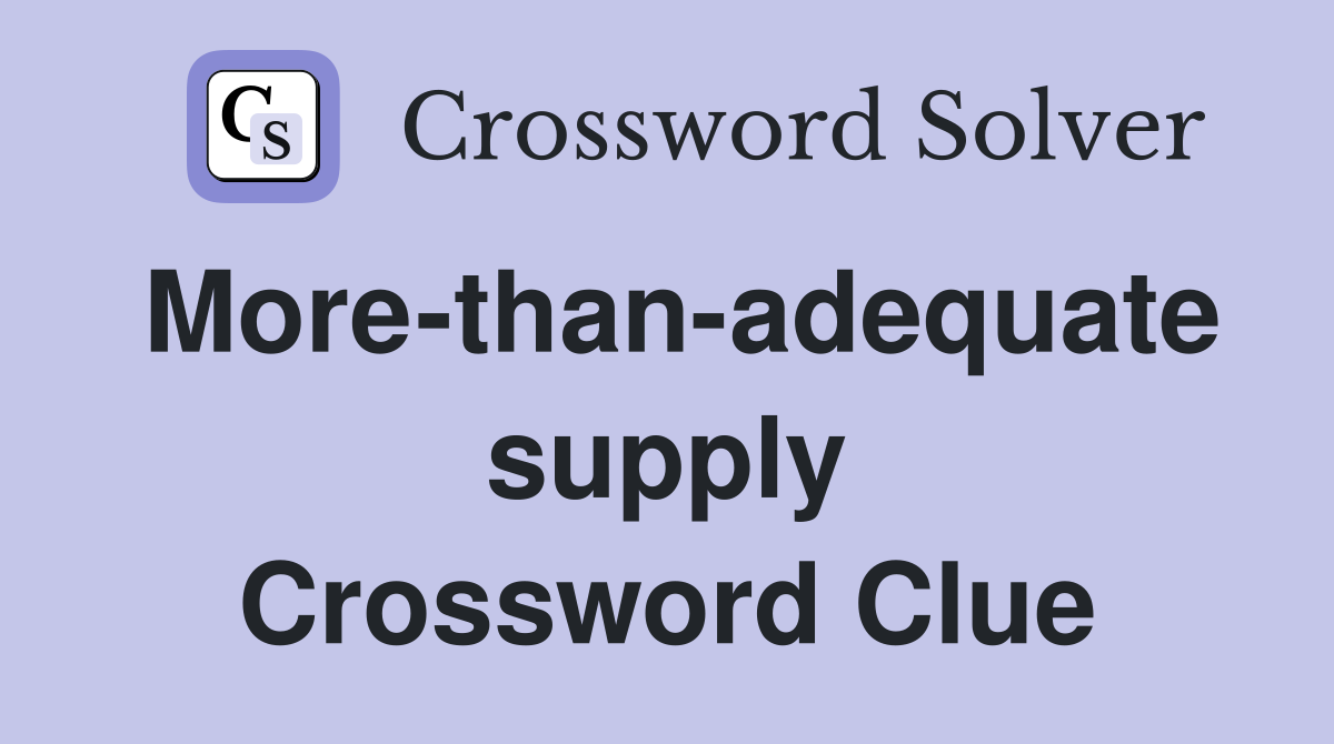 More-than-adequate supply Crossword Clue