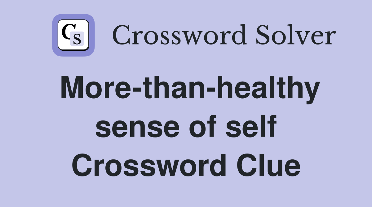 More-than-healthy sense of self Crossword Clue