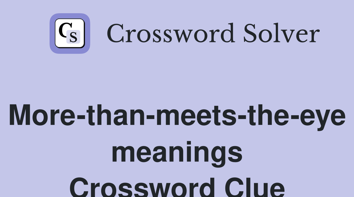 More-than-meets-the-eye meanings Crossword Clue