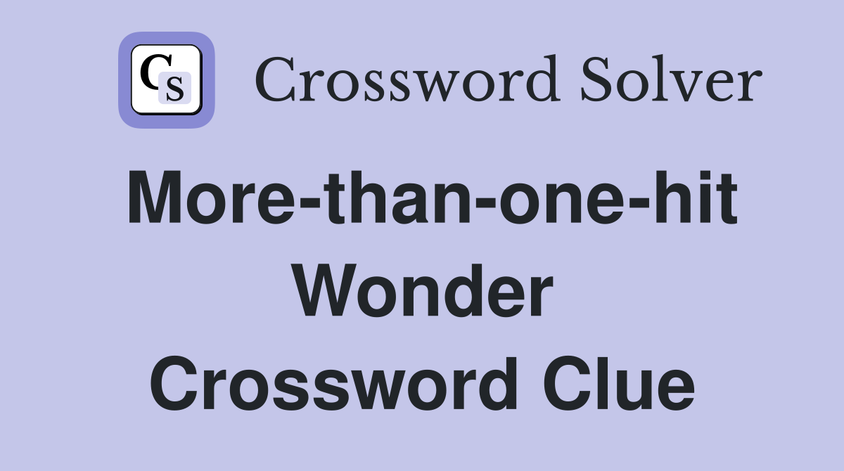 More-than-one-hit Wonder Crossword Clue