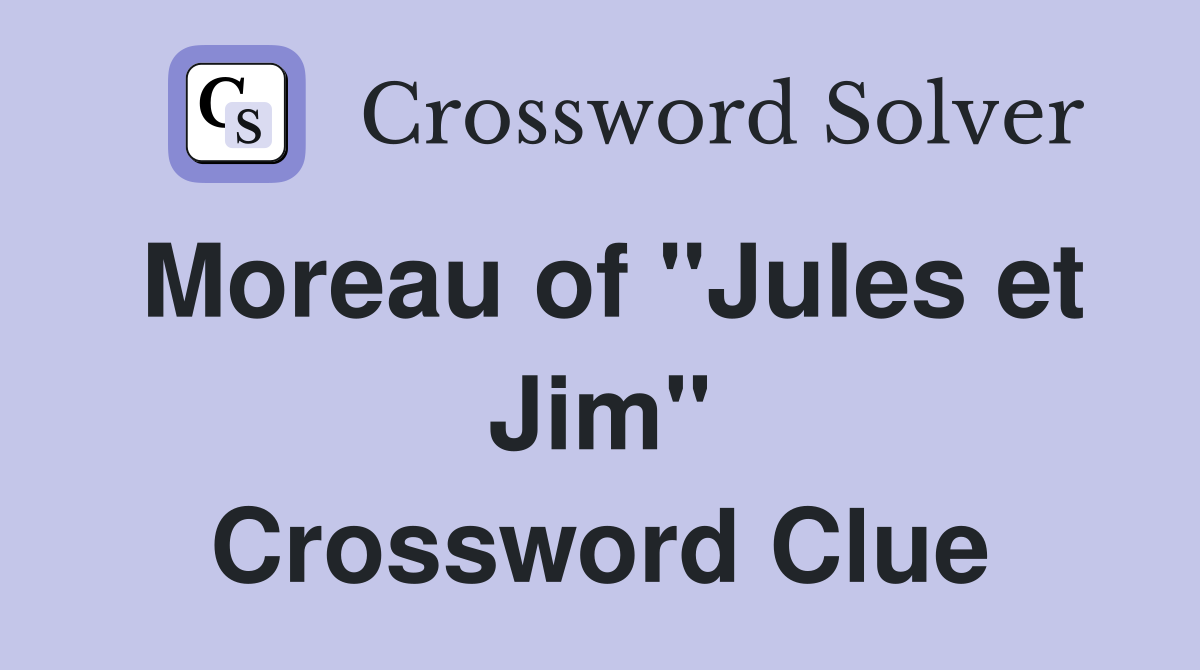 Moreau of "Jules et Jim" Crossword Clue