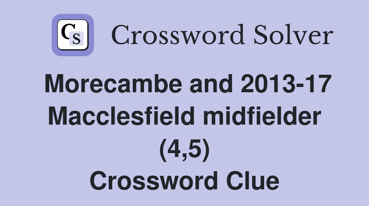 Morecambe and 2013-17 Macclesfield midfielder (4,5) Crossword Clue