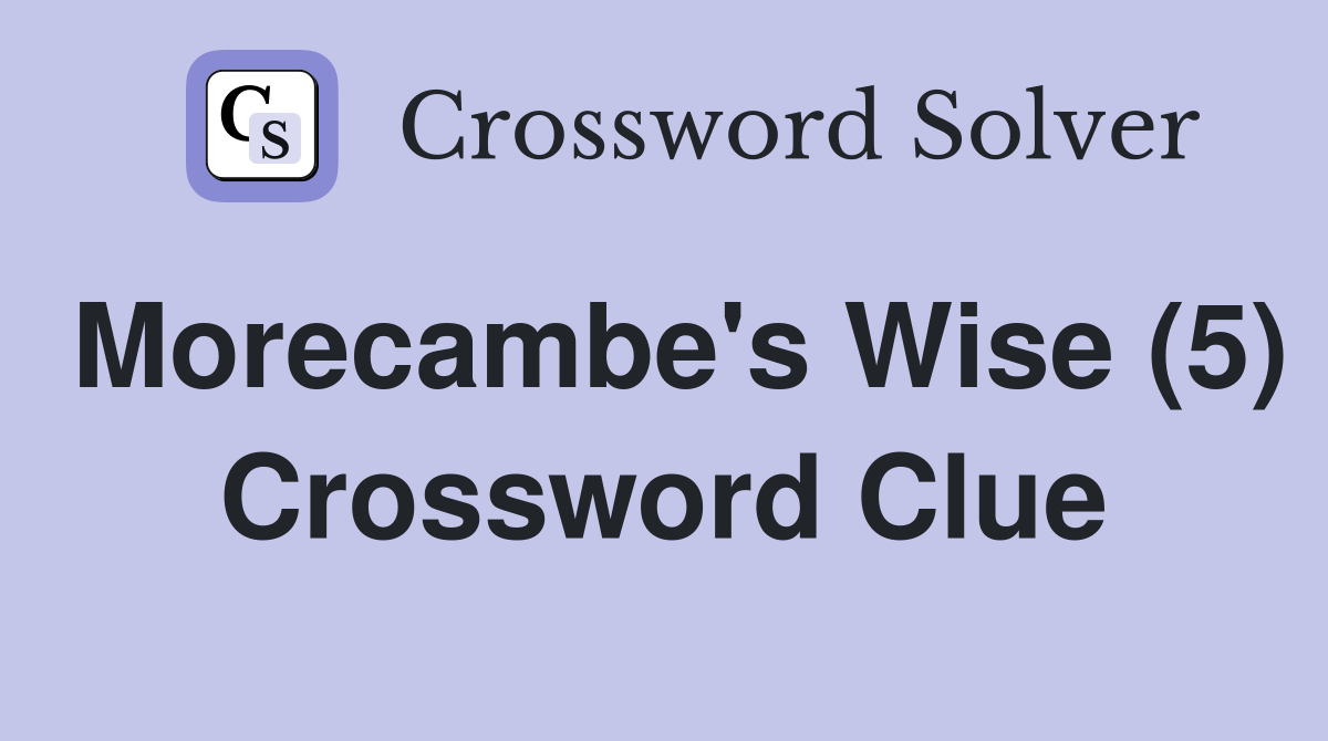 Morecambe's Wise (5) Crossword Clue