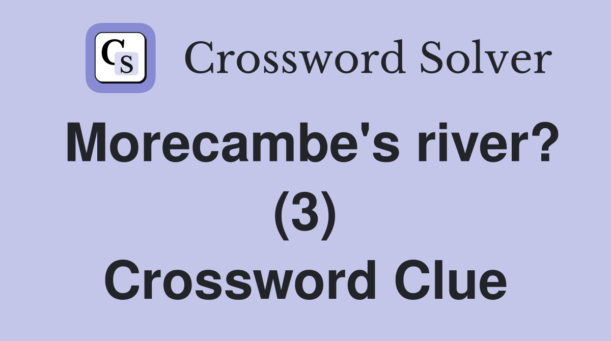 Morecambe's river? (3) Crossword Clue