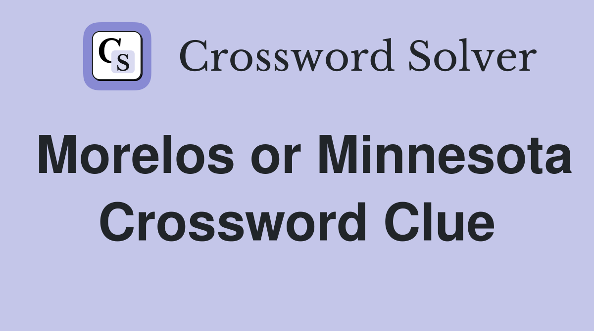 Morelos or Minnesota Crossword Clue