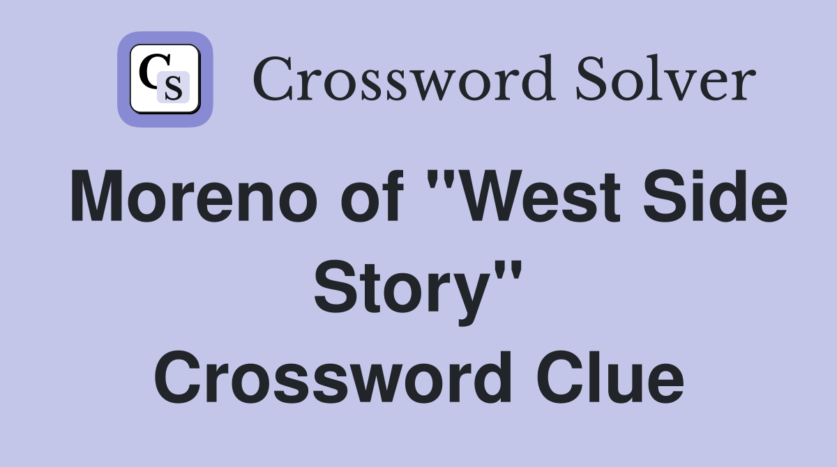 Moreno of "West Side Story" Crossword Clue