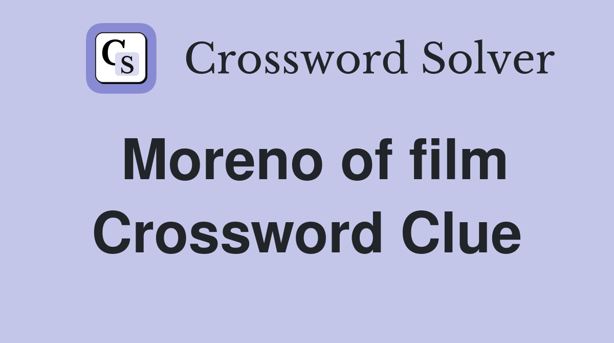 Moreno of film Crossword Clue
