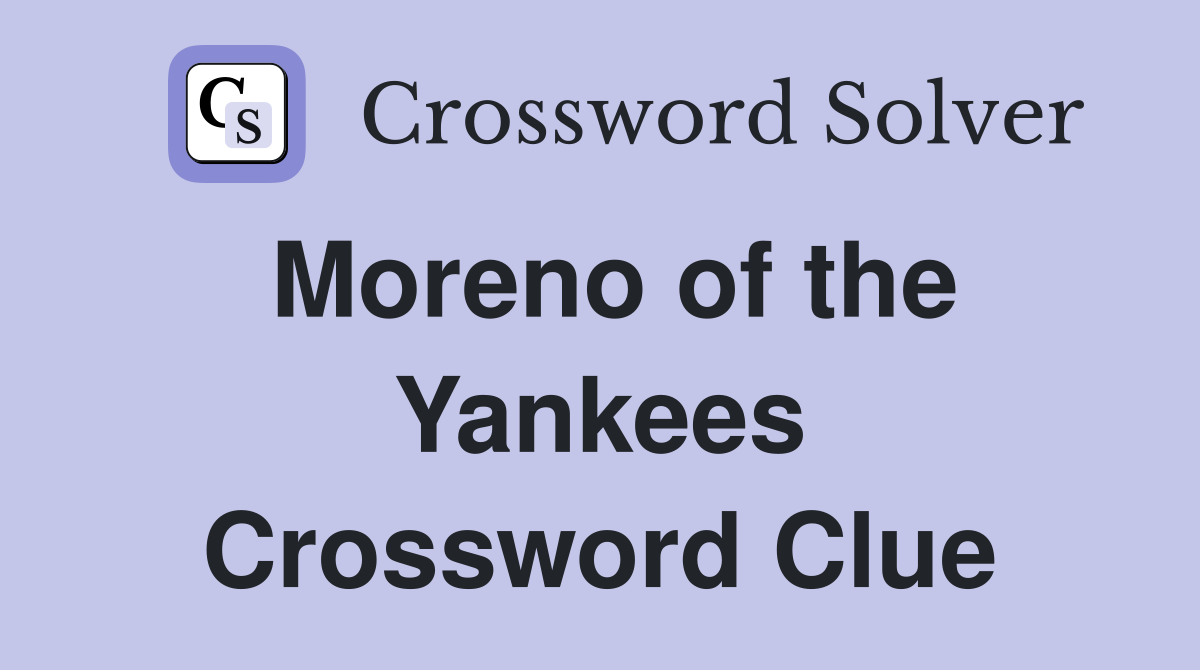 Moreno of the Yankees Crossword Clue