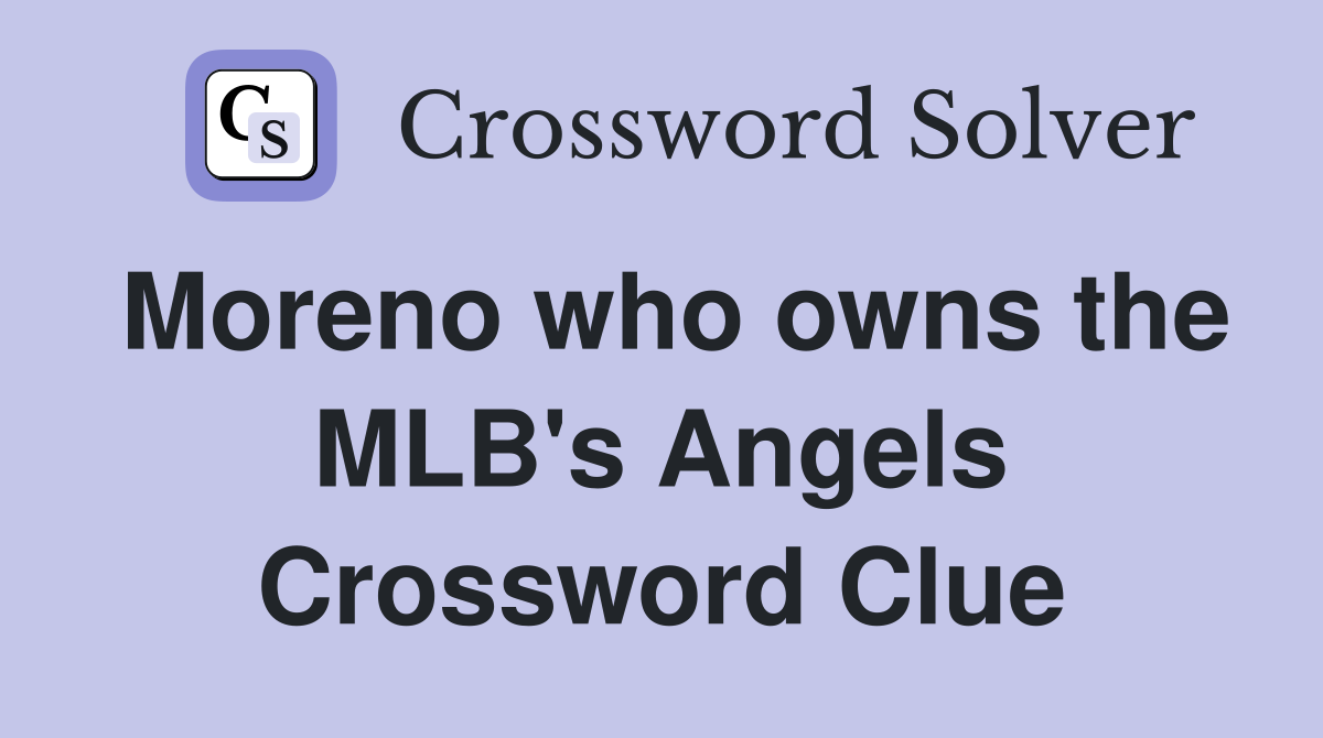 Moreno who owns the MLB's Angels Crossword Clue