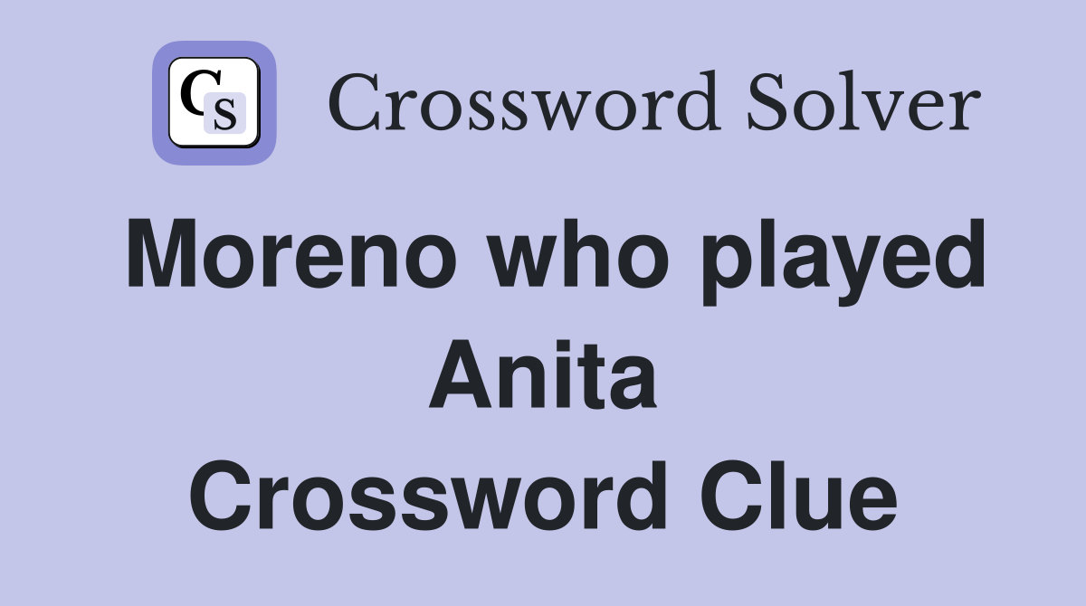 Moreno who played Anita Crossword Clue