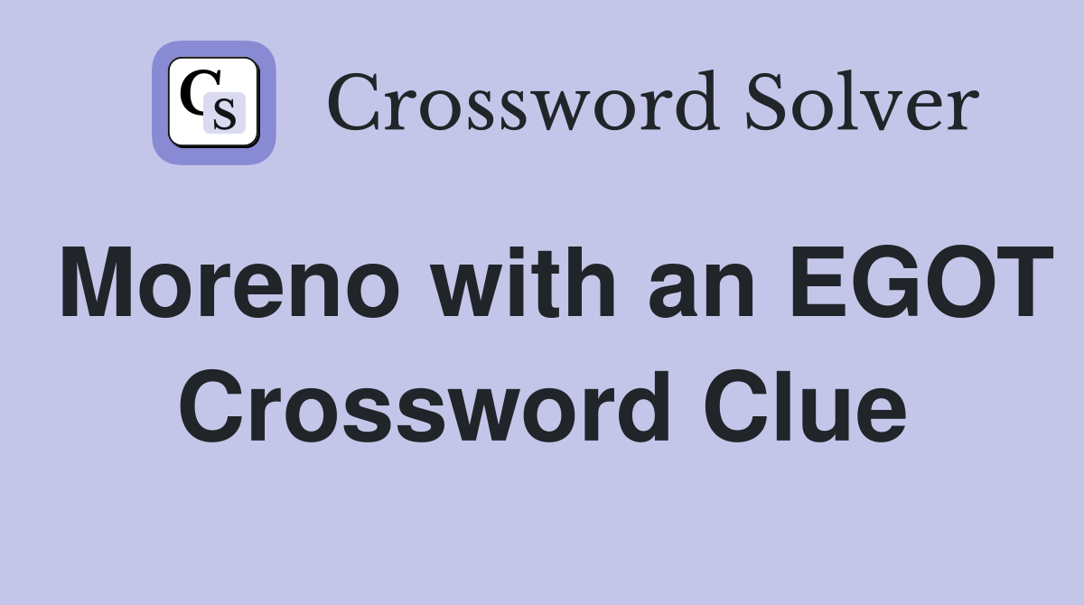 Moreno with an EGOT Crossword Clue