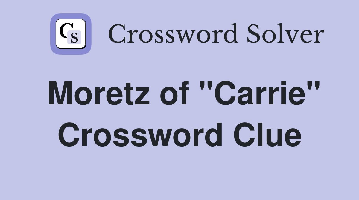 Moretz of "Carrie" Crossword Clue