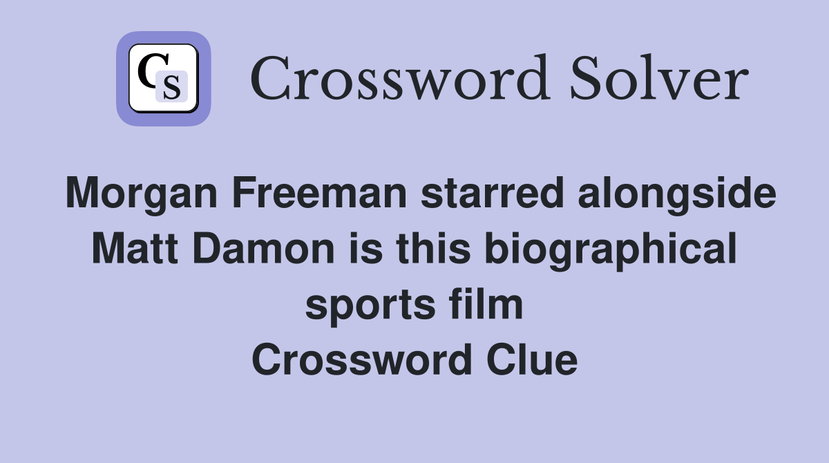 Morgan Freeman starred alongside Matt Damon is this biographical sports film Crossword Clue
