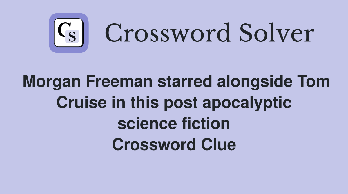 Morgan Freeman starred alongside Tom Cruise in this post apocalyptic science fiction Crossword Clue