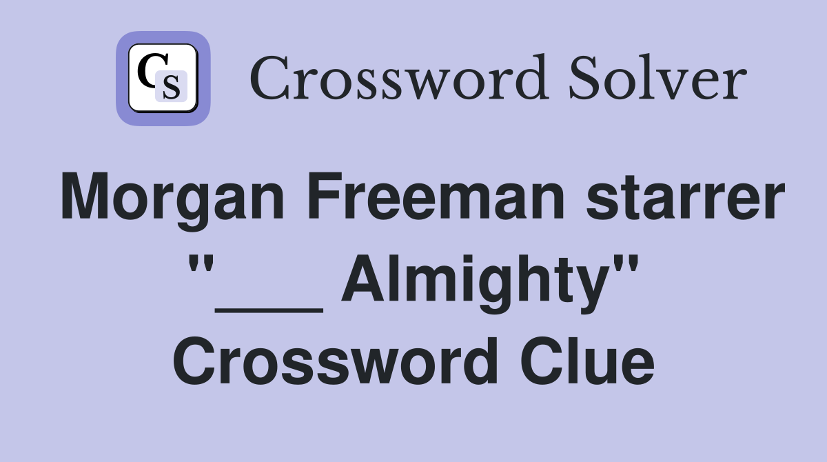 Morgan Freeman starrer "___ Almighty" Crossword Clue