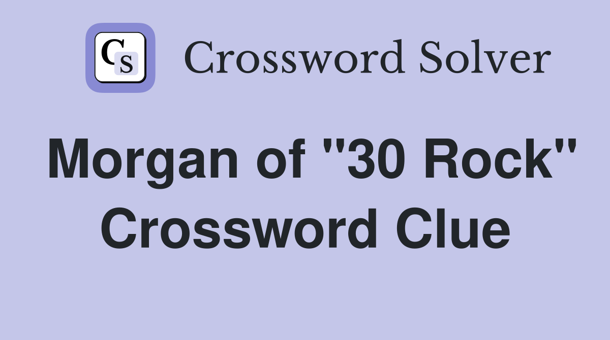 Morgan of "30 Rock" Crossword Clue
