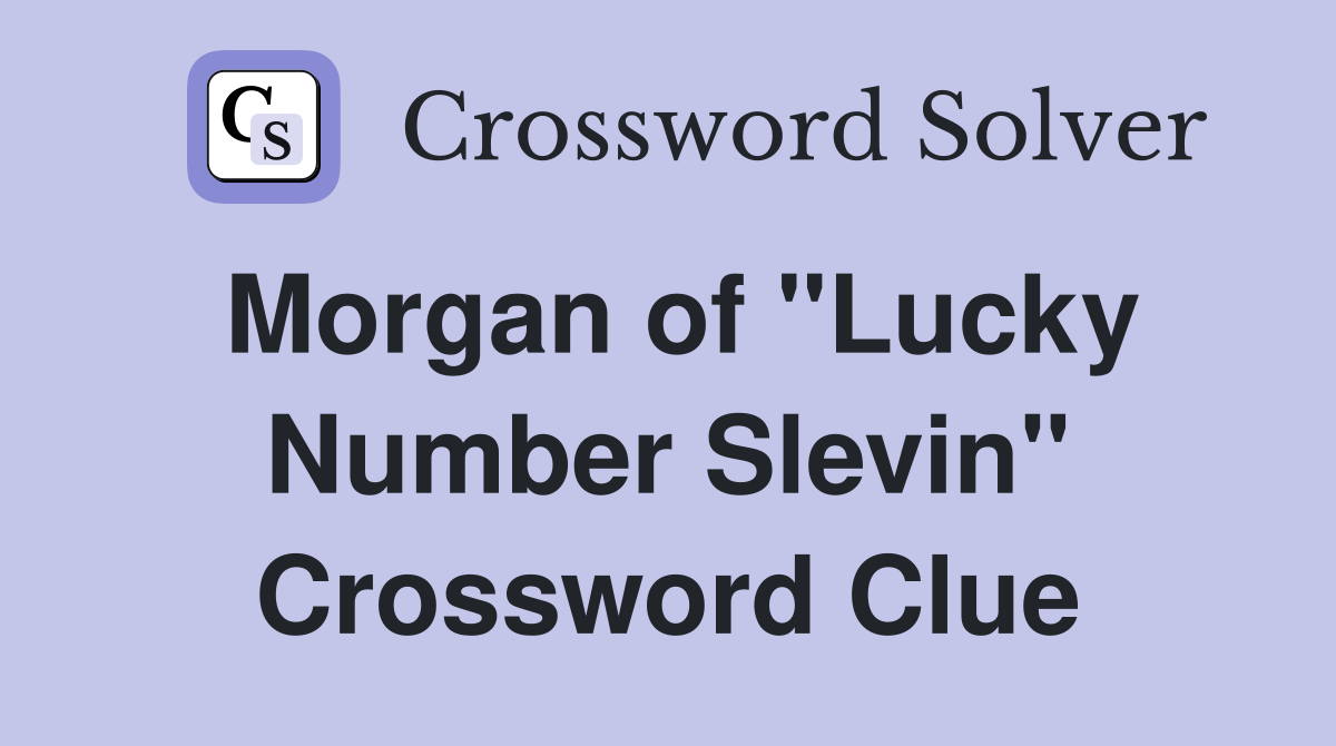 Morgan of "Lucky Number Slevin" Crossword Clue