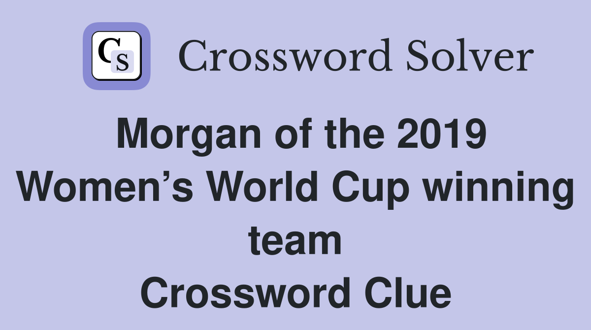 Morgan of the 2019 Women’s World Cup winning team Crossword Clue