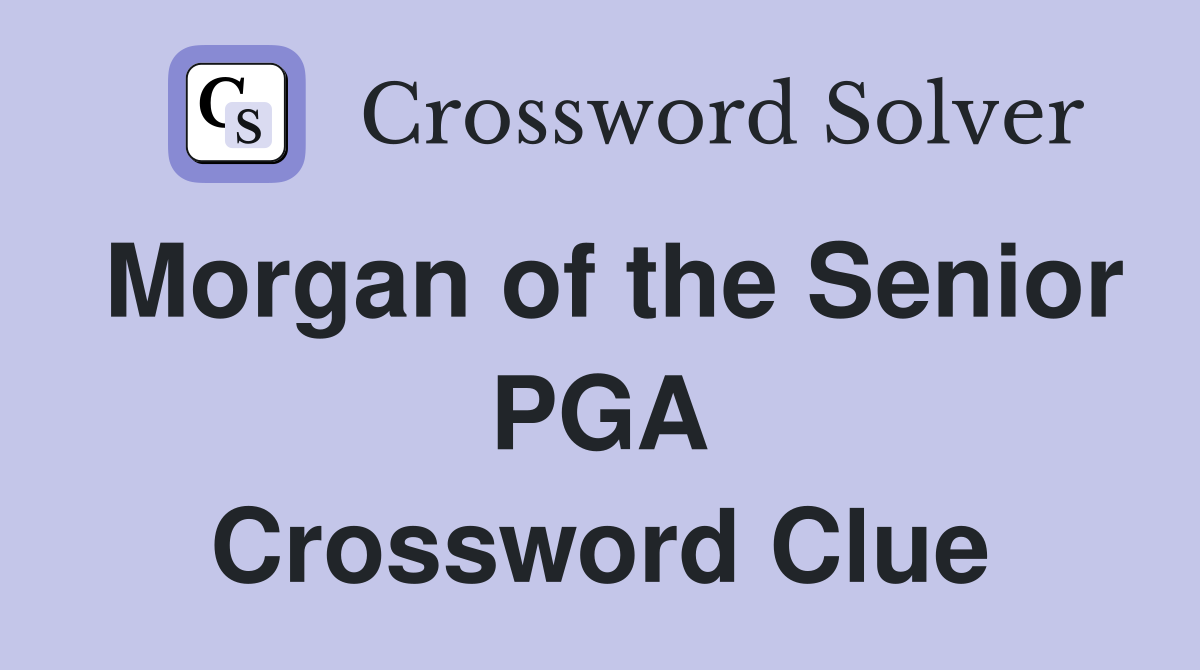 Morgan of the Senior PGA Crossword Clue