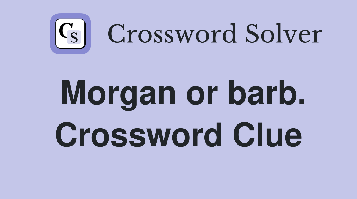 Morgan or barb. Crossword Clue