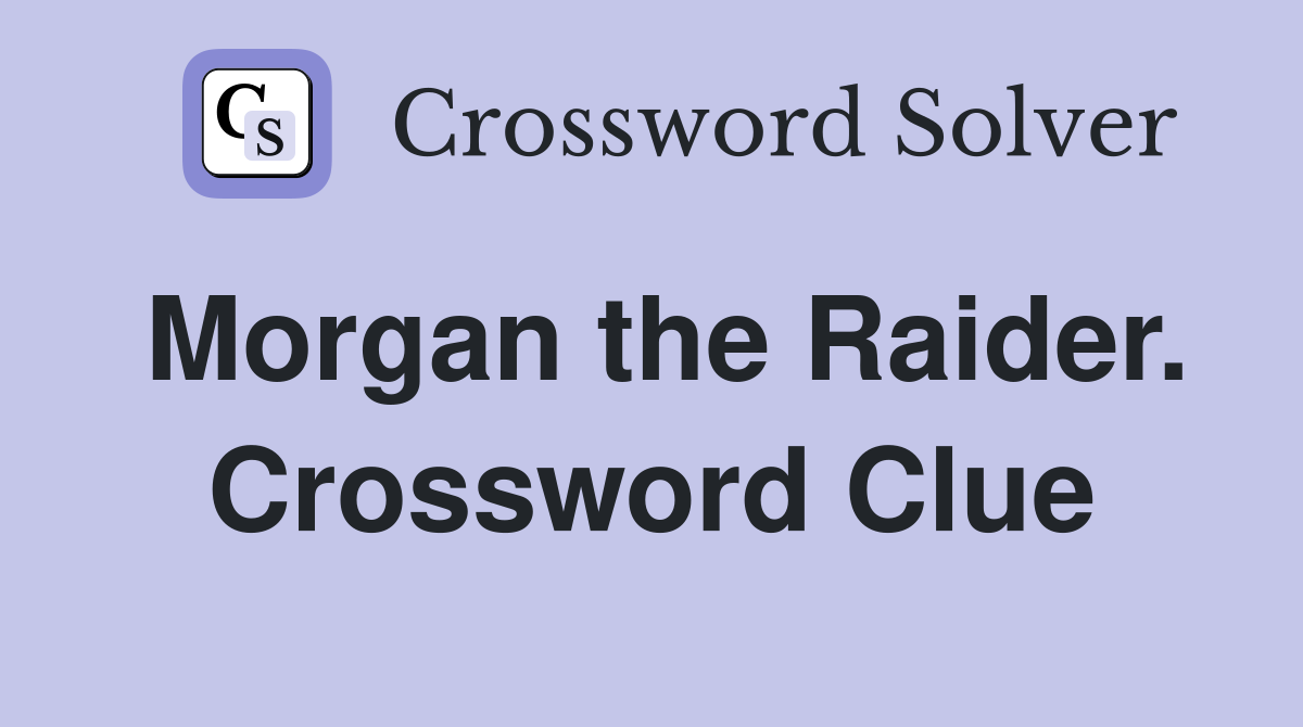 Morgan the Raider. Crossword Clue