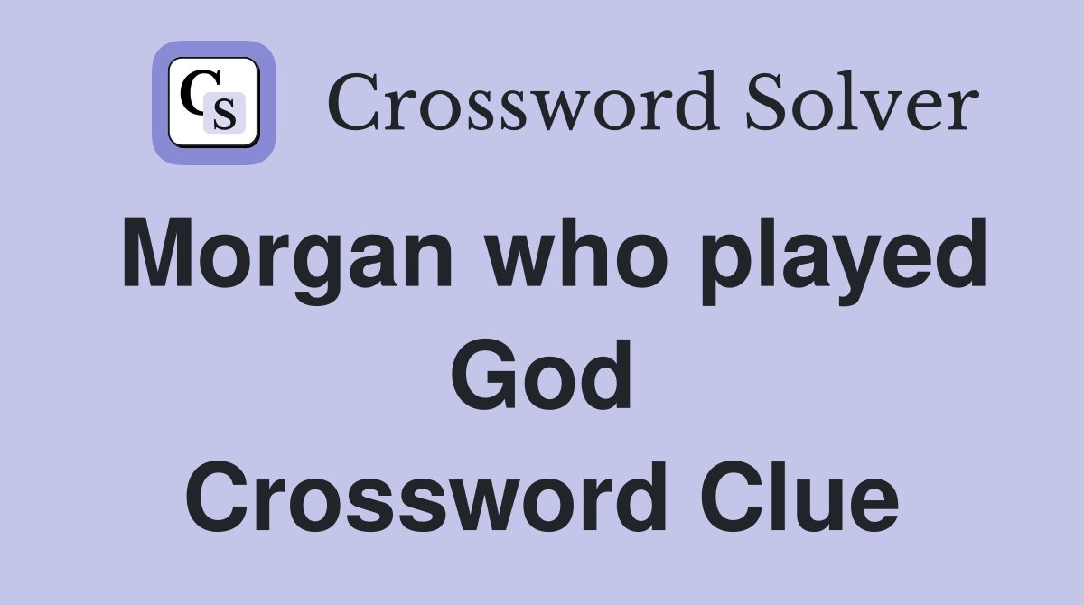 Morgan who played God Crossword Clue