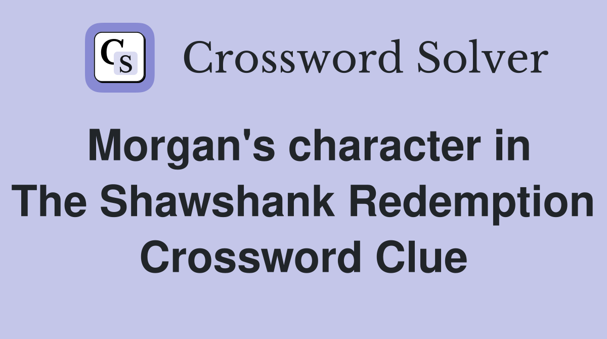 Morgan's character in The Shawshank Redemption Crossword Clue