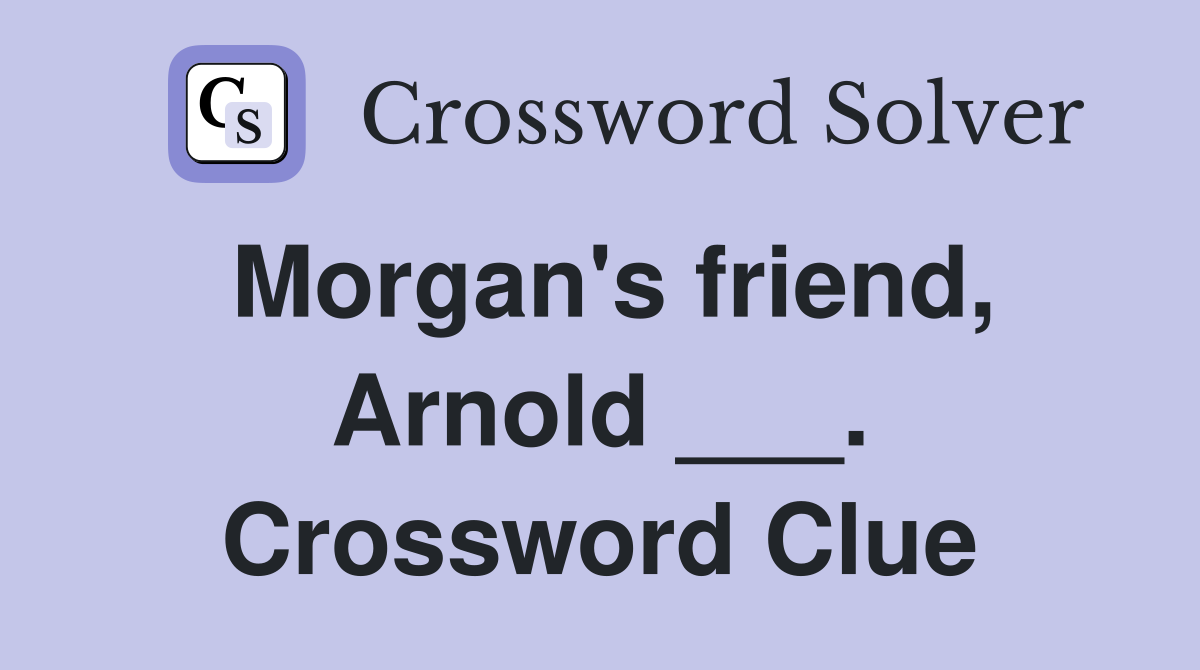 Morgan's friend, Arnold ___. Crossword Clue