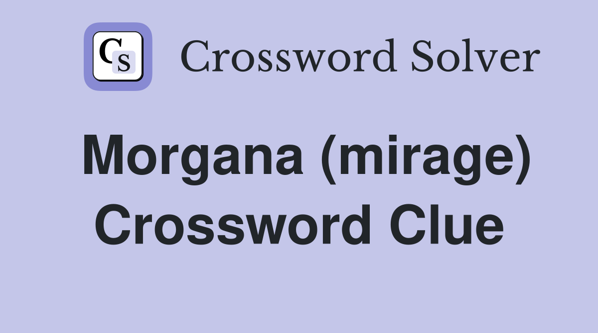 Morgana (mirage) Crossword Clue