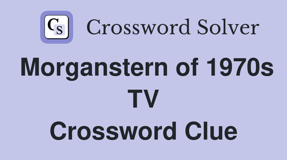 Morganstern of 1970s TV Crossword Clue