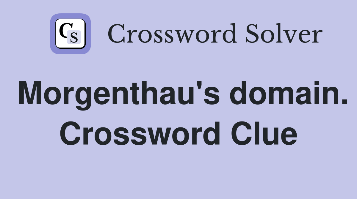 Morgenthau's domain. Crossword Clue