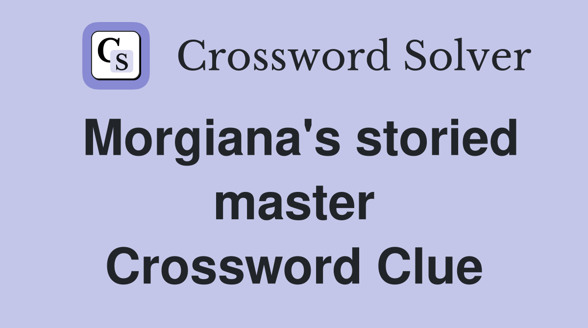 Morgiana's storied master Crossword Clue
