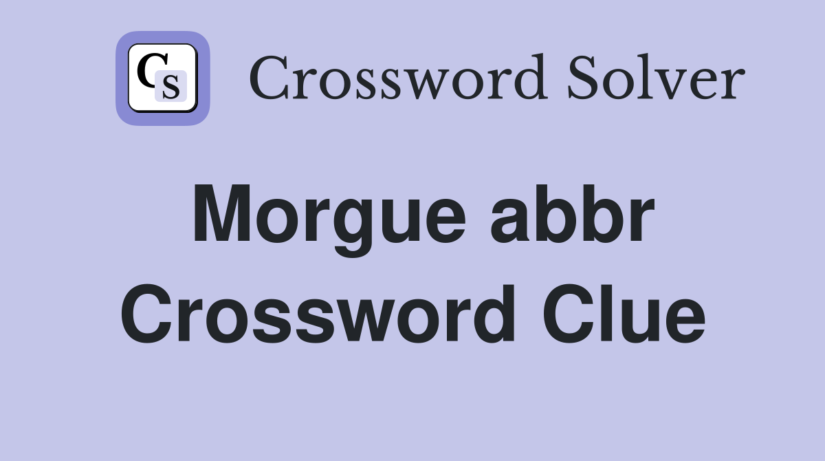 Morgue abbr Crossword Clue