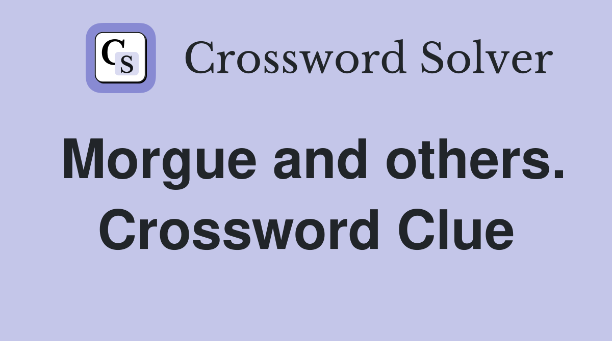 Morgue and others. Crossword Clue