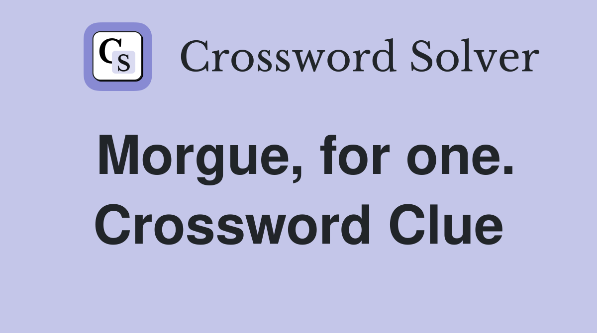 Morgue, for one. Crossword Clue