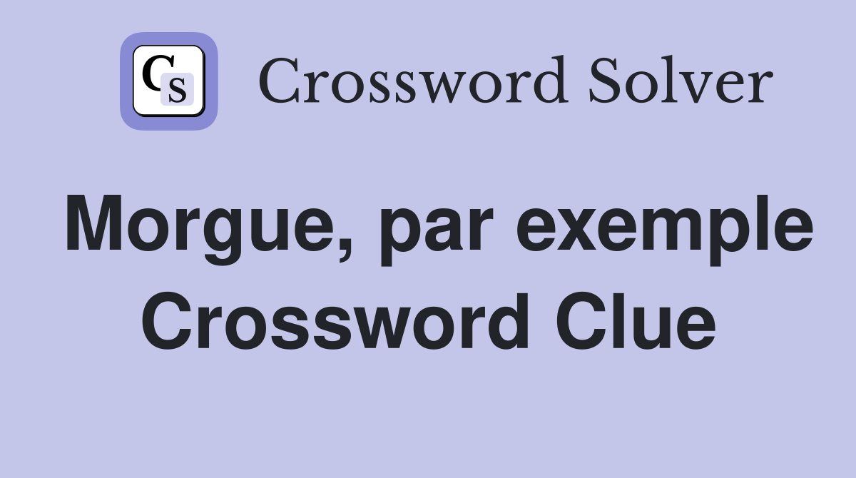 Morgue, par exemple Crossword Clue