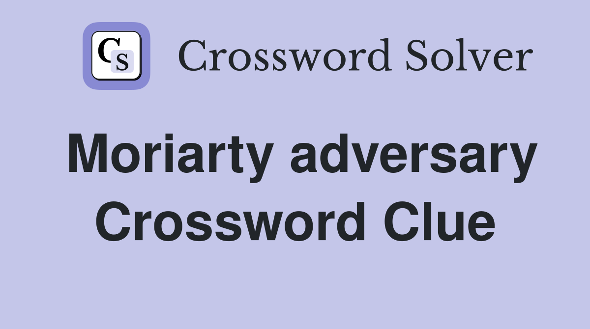 Moriarty adversary Crossword Clue
