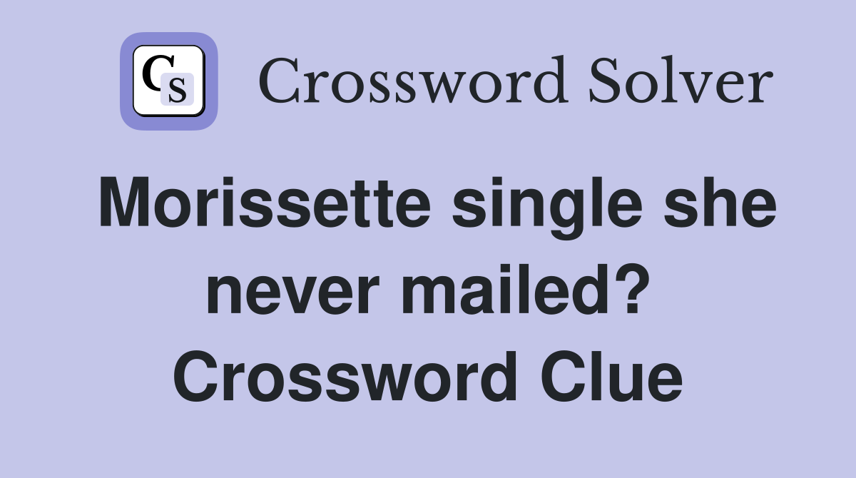 Morissette single she never mailed? Crossword Clue