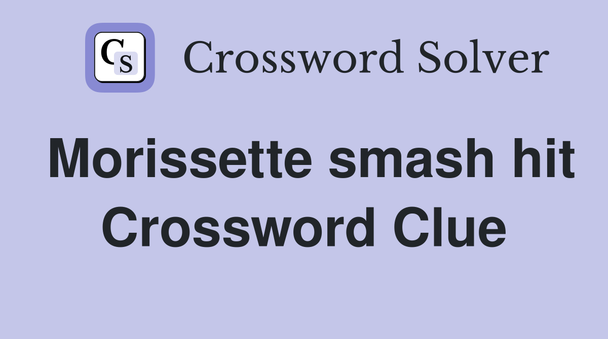 Morissette smash hit Crossword Clue