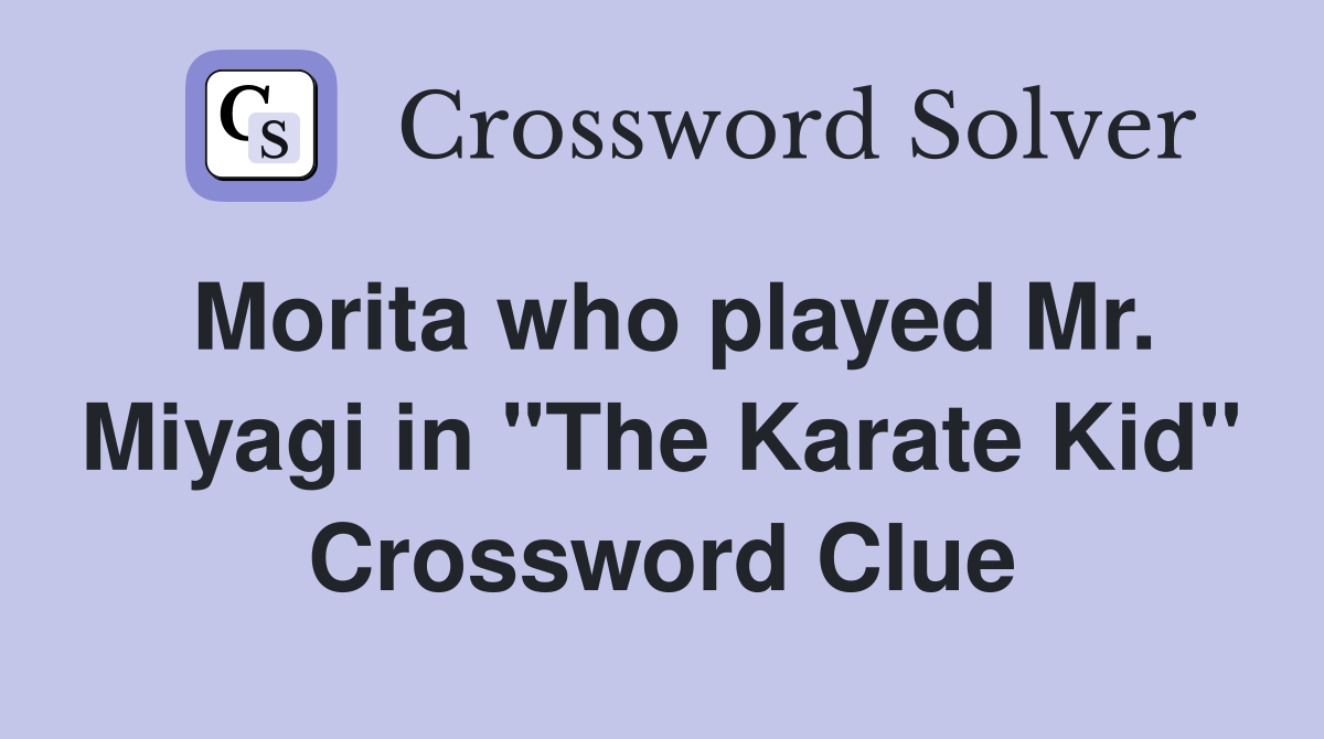 Morita who played Mr. Miyagi in "The Karate Kid" Crossword Clue